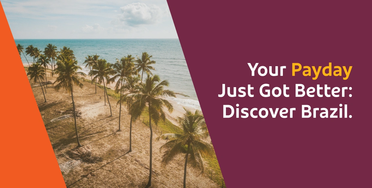 Your Payday Just Got Better Discover Brazil.